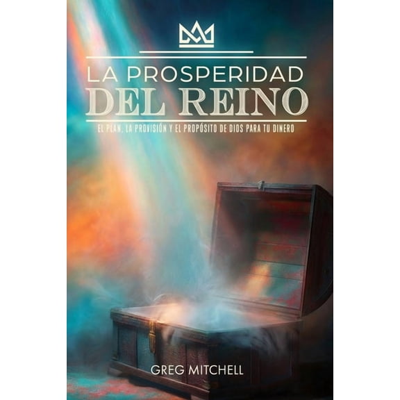 La Prosperidad del Reino: El Plan, La Provisin y El Propsito de Dios para tu Dinero, (Paperback)