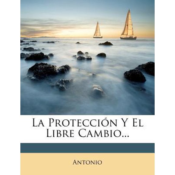 La Protecci?n Y El Libre Cambio... Paperback