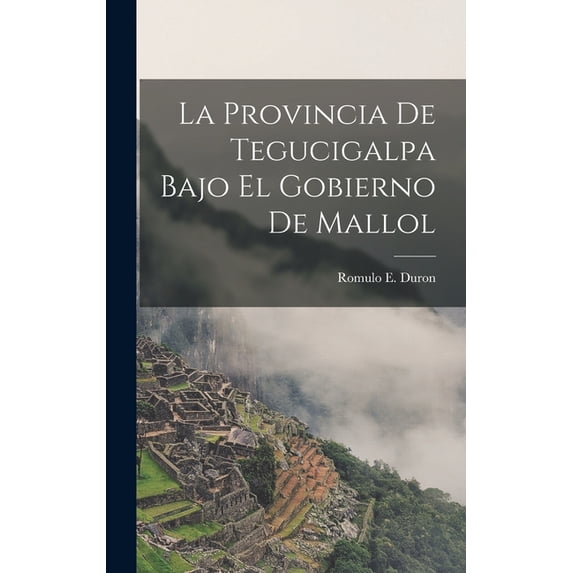 La Provincia de Tegucigalpa Bajo el Gobierno de Mallol (Hardcover)