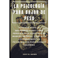 thumbnail image 1 of La Psicolog?a Para Bajar de Peso: Aprende Todo Lo Necesario Sobre Como Perder Grasa Corporal de Manera Natural, Gracias a Los Fundamentos Psicol?gicos, 1 of 1