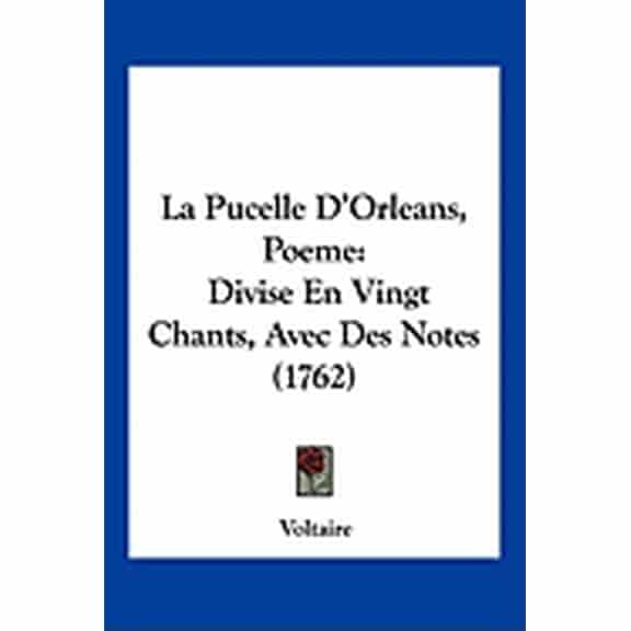 La Pucelle D'Orleans, Poeme: Divise En Vingt Chants, Avec Des Notes (1762) Paperback