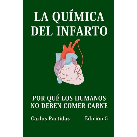 La Química del Infarto: Por Qué Los Humanos No Deben Comer Carne (Paperback)