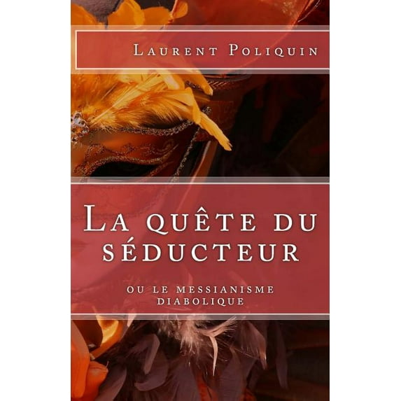 La Quête Du Séducteur Ou Le Messianisme Diabolique (Paperback)