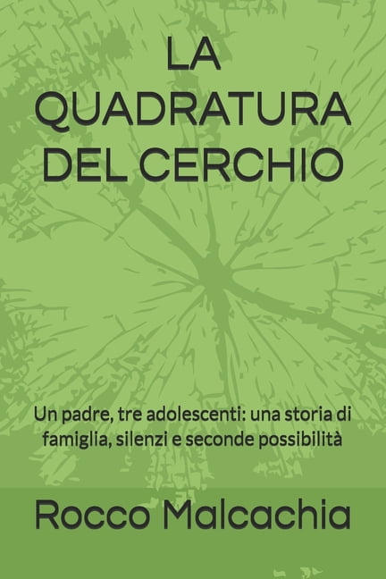 La Quadratura del Cerchio: Un padre, tre adolescenti: una storia di famiglia, silenzi e seconde possibilitÃ , (Paperback)