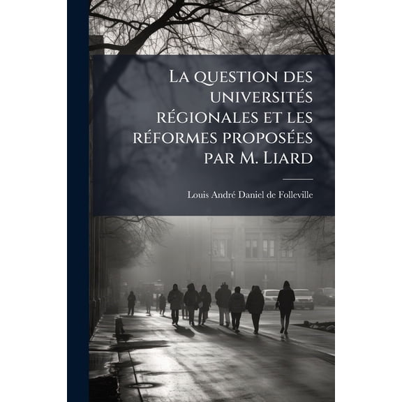 La Question Des Universits Rgionales Et Les Rformes Proposes Par M. Liard Paperback