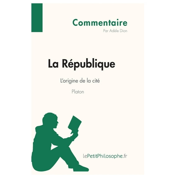La République de Platon - L'origine de la cité (Commentaire): Comprendre la philosophie avec lePetitPhilosophe.fr, (Paperback)