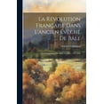 thumbnail image 1 of La Révolution Française Dans L'ancien Évêché De Bâle (Paperback), 1 of 1