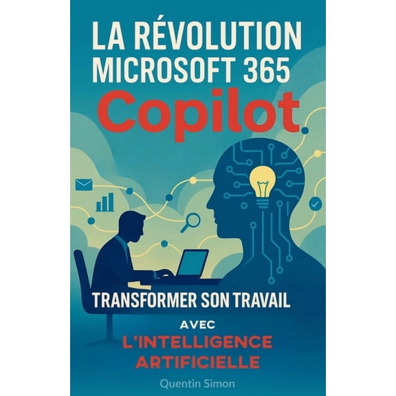 La Rvolution Microsoft 365 Copilot: Transformer son Travail avec l'IA, (Paperback)
