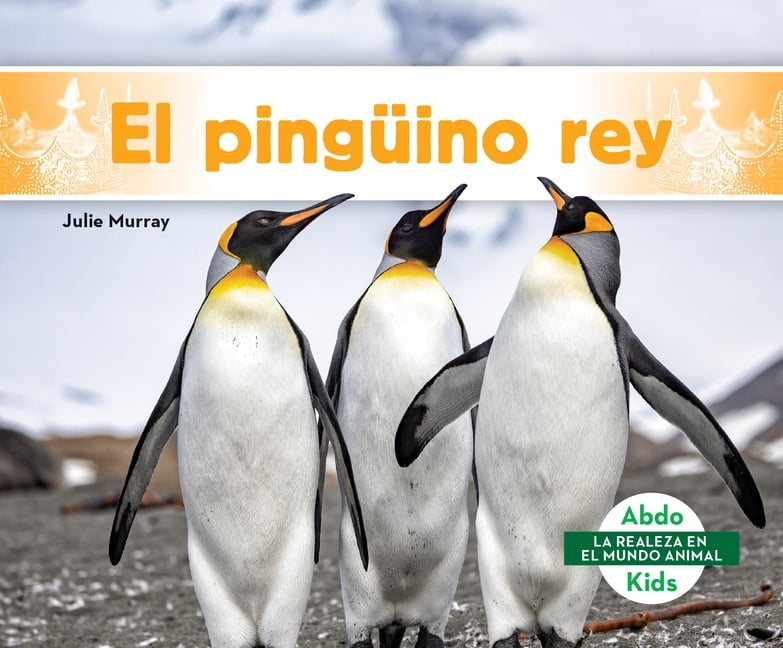 La Realeza en el Mundo Animal (Royal Ani El PingÃ¼ino Rey (King Penguin), (Hardcover)
