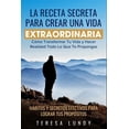 thumbnail image 1 of La Receta Secreta Para Crear Una Vida Extraordinaria.: CÃ³mo Transformar Tu Vida Y Hacer Realidad Todo Lo Que Te Proponga, (Paperback), 1 of 1