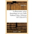 thumbnail image 1 of La Rencontre, Scène Dramatique En Vers. Salle Taitbout, Paris, 24 Février 1875 (Paperback), 1 of 1