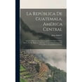 thumbnail image 1 of La República De Guatemala, América Central (Hardcover), 1 of 1