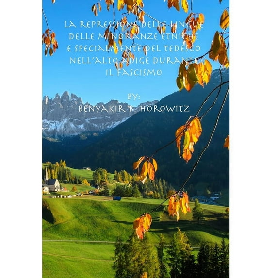 La Repressione delle Lingue delle Minoranze Etniche e Specialmente del Tedesco nell'Alto Adige Durante il Fascismo, (Hardcover)