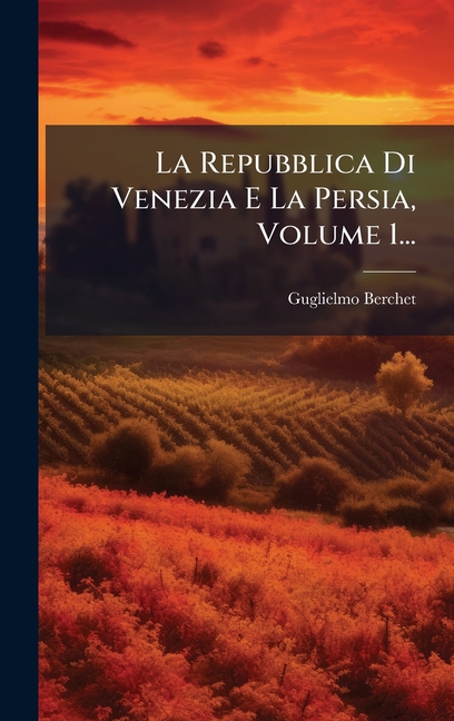La Repubblica Di Venezia E La Persia, Volume 1..., (Hardcover)