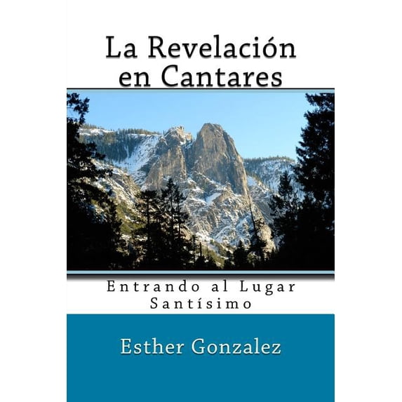 La Revelacion en Cantares: Entrando al Lugar Santisimo (Paperback) by Esther Gonzalez
