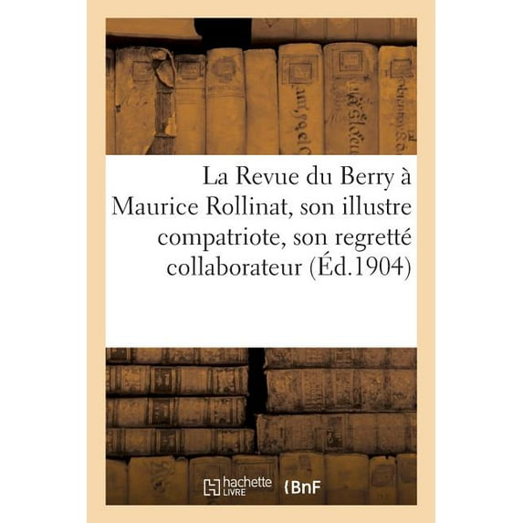 La Revue du Berry à Maurice Rollinat, son illustre compatriote, son regretté collaborateur (Paperback)