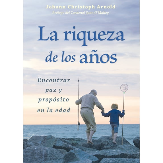 La Riqueza de Los Años: Encontrar Paz Y Propósito En La Edad, (Paperback)