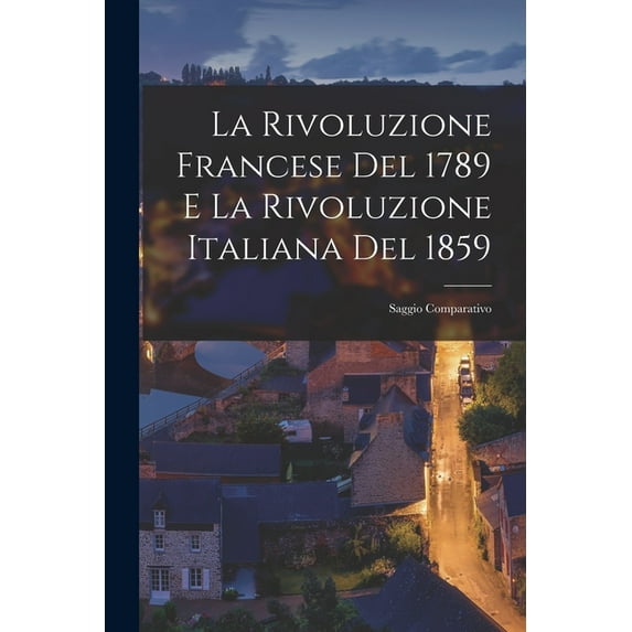 La Rivoluzione Francese Del 1789 E La Rivoluzione Italiana Del 1859, (Paperback)