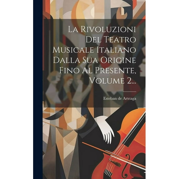 La Rivoluzioni Del Teatro Musicale Italiano Dalla Sua Origine Fino Al Presente, Volume 2... (Hardcover)
