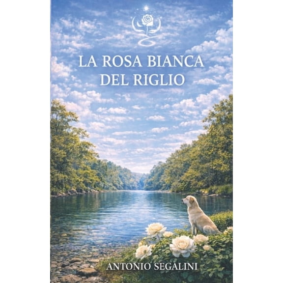 La Collana del Riglio La Rosa Bianca del Riglio: Un fiore che unisce il mondo, Book 8, (Paperback)