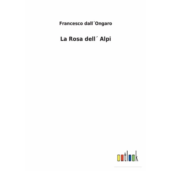 La Rosa dell Alpi Italian Edition Paperback 3752479906 9783752479904 Francesco Dallongaro