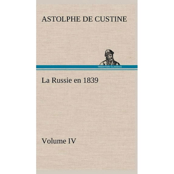 La Russie en 1839, Volume IV (Hardcover)