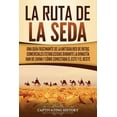 thumbnail image 1 of La Ruta de la Seda: Una guÃ­a fascinante de la antigua red de rutas comerciales establecidas durante la dinastÃ­a Han de C, (Paperback), 1 of 1