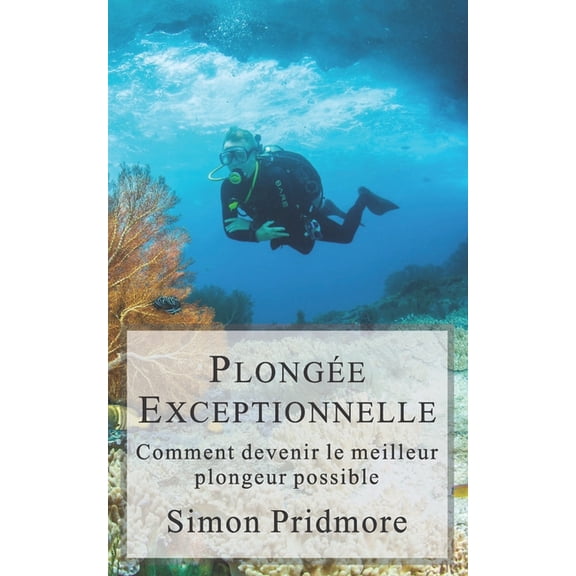 La Srie Plonge Plonge Exceptionnelle: Comment devenir le meilleur plongeur possible, Book 3, (Paperback)