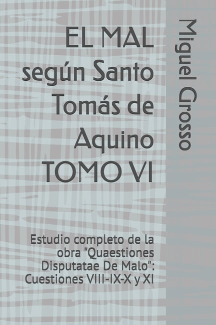 La SabidurÃ­a Tomista: Reflexiones Sobre EL MAL segÃºn Santo TomÃ¡s de Aquino TOMO VI: Estudio completo de la obra "Quaestiones Disputatae De Malo" Cuestiones VIII, Book 6, (Paperback)