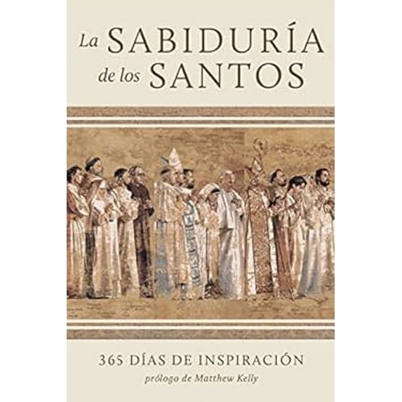 Pre-Owned La Sabiduría de Los Santos : 365 Días de Inspiración (the Wisdom of the Saints Spanish Edition) (Paperback) 9781635822656