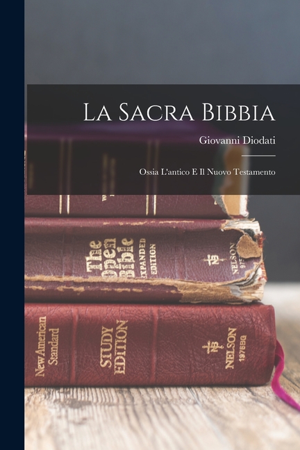 La Sacra Bibbia : Ossia L'antico E Il Nuovo Testamento (Paperback