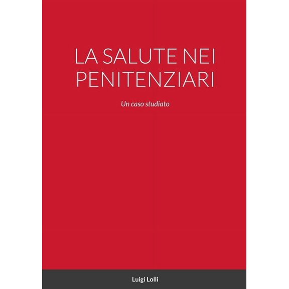 La Salute Nei Penitenziari: Un caso studiato, (Paperback)