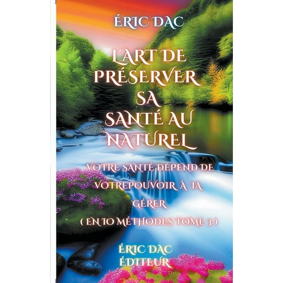 La Sant Au Naturel L'art de prserver sa sant au naturel ( tome 3 ), Book 3, (Paperback)