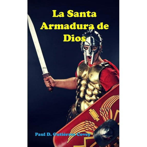 La Santa Armadura de Dios (Paperback) by Paul D Gutierrez Covey