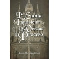 thumbnail image 1 of La Santa Inquisición y La Verdad de su Proceso (Paperback), 1 of 1