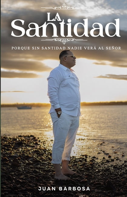 La Santidad: Porque Sin Santidad Nadie Vera Al Señor, (Paperback)