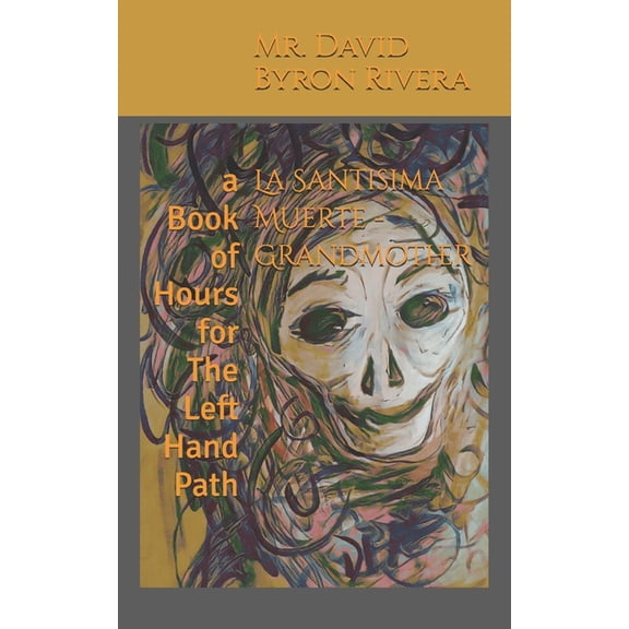 Left Hand Path Wellness La Santisima Muerte - Grandmother: a Book of Hours for The Left Hand Path, (Paperback)