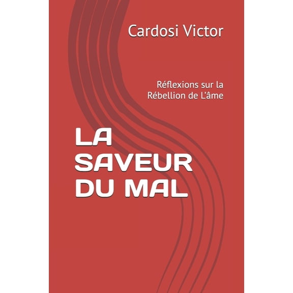 La Saveur Du Mal: Rflexions sur la Rbellion de L'me, (Paperback)