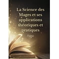 thumbnail image 1 of La Science des Mages et ses applications thÃ©oriques et pratiques: Les secrets de l'Ã©sotÃ©risme dÃ©voilÃ©s, (Paperback), 1 of 1
