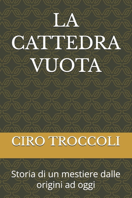 La Scuola Di Ieri, Di Oggi E Di Domani La Cattedra Vuota: Storia di un mestiere dalle origini ad oggi, (Paperback)