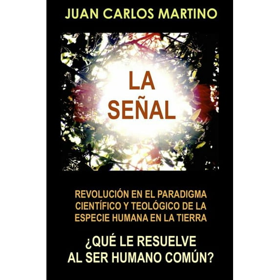 La Senal: Revolucion en el paradigma cientifico y teologico de la especie humana en la Tierra (Paperback)