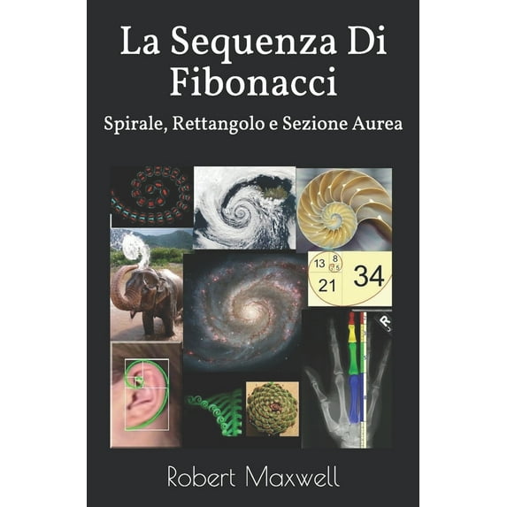 La Sequenza Di Fibonacci: Spirale, Rettangolo e Sezione Aurea (Paperback)