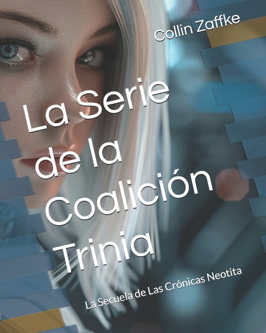 La Serie de la CoaliciÃ³n Trinia: La Secuela de Las CrÃ³nicas Neotita, (Paperback)