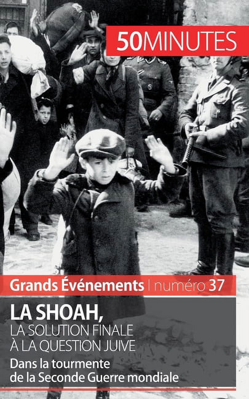 La Shoah, la solution finale &amp;#xe0; la question juive: Dans la tourmente de la Seconde Guerre mondiale, (Paperback)