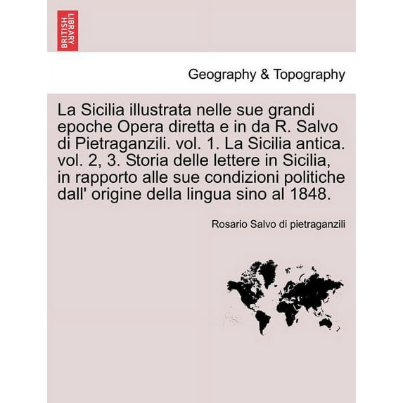 La Sicilia Illustrata Nelle Sue Grandi Epoche Opera Diretta E in Da R. Salvo Di Pietraganzili. Vol. 1. La Sicilia Antica. Vol. 2, 3. Storia Delle Lett Paperback