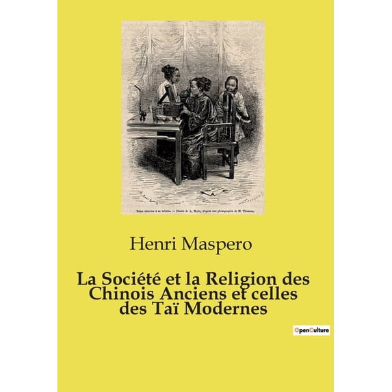 La Société et la Religion des Chinois Anciens et celles des Taï Modernes: Voyage au coeur des croyances millénaires, (Paperback)