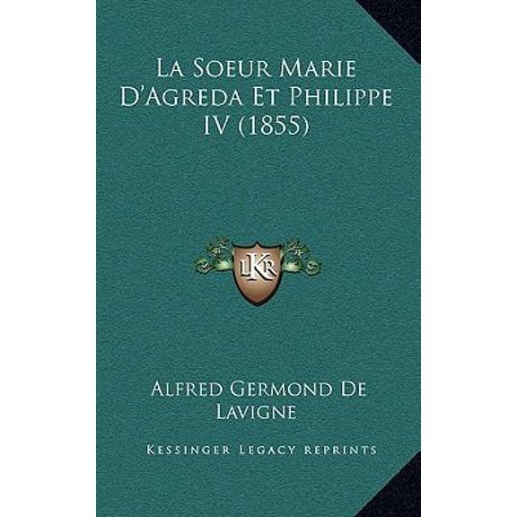 La Soeur Marie D'Agreda Et Philippe IV (1855) Paperback