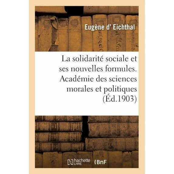 La Solidarité Sociale Et Ses Nouvelles Formules: Académie Des Sciences Morales Et Politiques, 20 Décembre 1902 (Paperback)