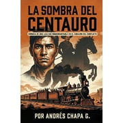 La Sombra del Centauro Cronica de Una Lealtad Inquebrantable En El Corazon del Conflicto, Paperback