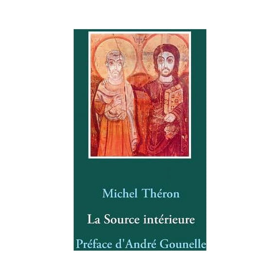 La Source intrieure: Prface d'Andr Gounelle, (Paperback)